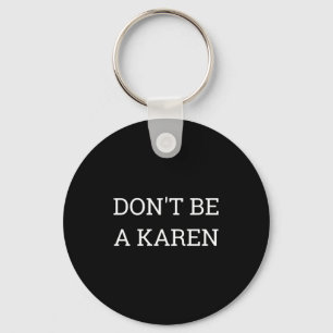 Dont Be A Karen Funny  Key Ring