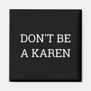 Dont Be A Karen Funny Magnet