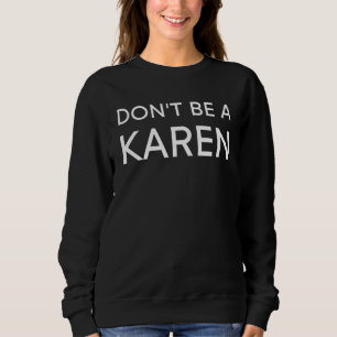 Don't Be A Karen Funny Meme Quick Halloween Sweatshirt