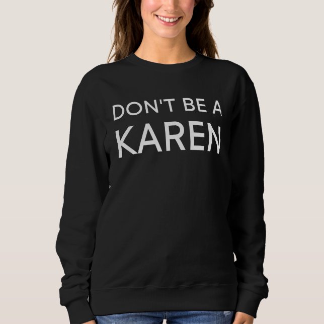 Don't Be A Karen  Funny Meme Quick Halloween Sweatshirt (Front)