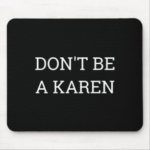 Dont Be A Karen Funny Mouse Pad