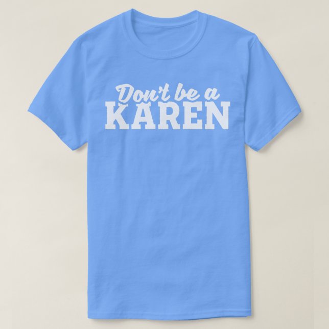 Dont Be A Karen T-Shirt (Design Front)