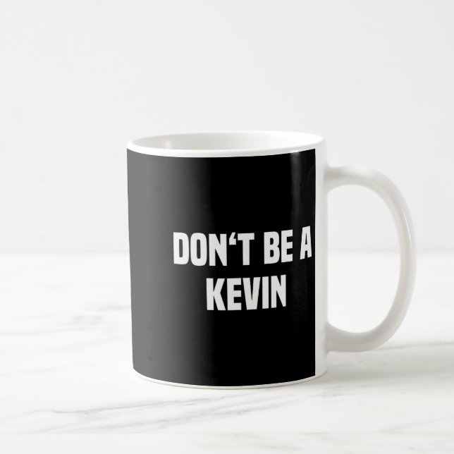 Dont Be A Kevin - Funny Name  Coffee Mug (Right)