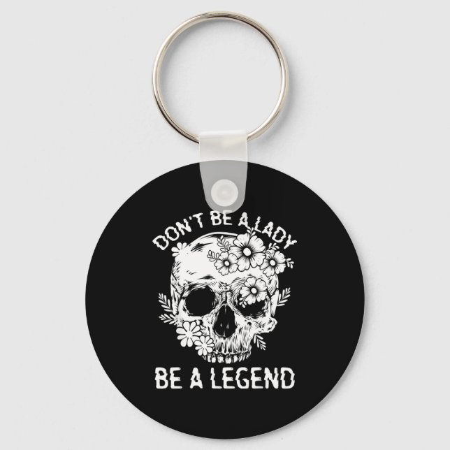 Don't Be A Lady Be A Legend Funny Legendary Gift F Key Ring (Front)