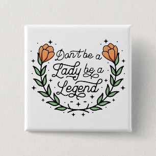 Don't Be A Lady Be A Legend Motivational 15 Cm Square Badge