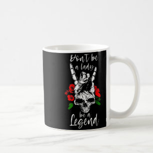 Dont Be A Lady Be A Legend Skull Floral Womens Fl  Coffee Mug