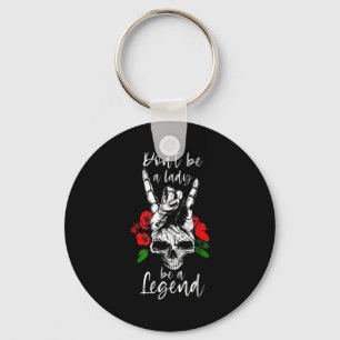 Dont Be A Lady Be A Legend Skull Floral Womens Fl  Key Ring