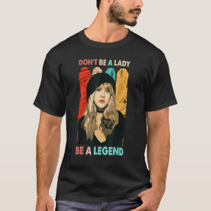 Don't Be A Lady Be A Legends Country Music 90s Sai T-Shirt