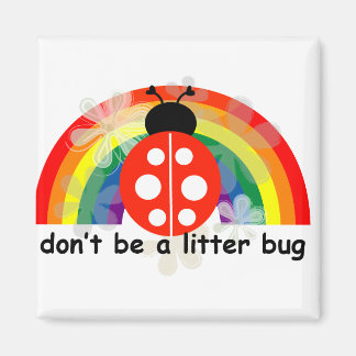 Don't be a litter bug magnet
