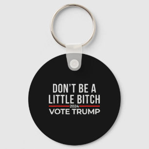 Don't Be A Little 2024 Vote Trump 1 Key Ring