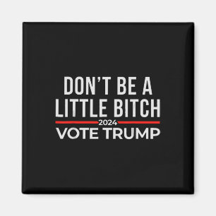 Don't Be A Little 2024 Vote Trump 1 Magnet