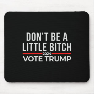 Don't Be A Little 2024 Vote Trump 1 Mouse Pad
