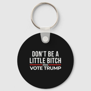 Don't Be A Little 2024 Vote Trump  Key Ring