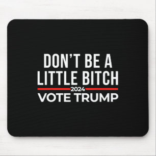 Don't Be A Little 2024 Vote Trump Mouse Pad