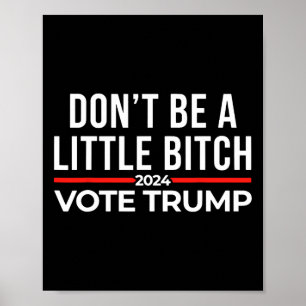 Don't Be A Little 2024 Vote Trump Poster