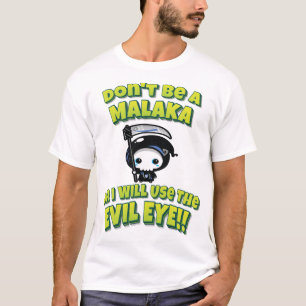 Don't Be A Malaka Or I Will Use The Evil Eye!! T-Shirt