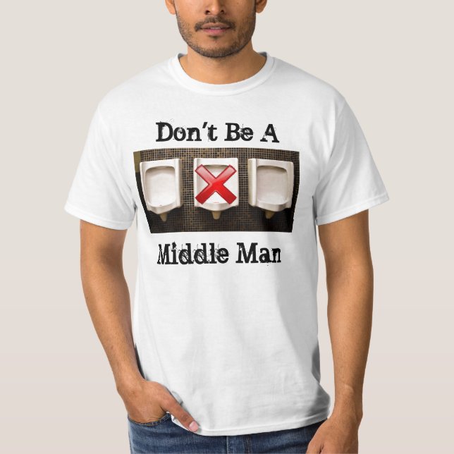 Don't Be A MIddle Man t-shirt (Front)