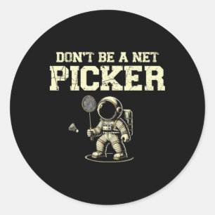 Dont Be A Net Picker Badminton Player Shuttle Rack Classic Round Sticker