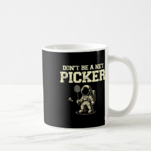 Dont Be A Net Picker Badminton Player Shuttle Rack Coffee Mug