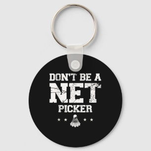 Dont Be A Net Picker Badminton Quote Key Ring