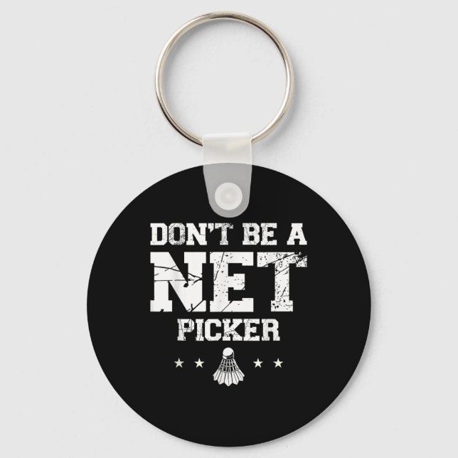 Dont Be A Net Picker Badminton Quote  Key Ring (Front)