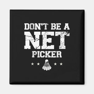 Dont Be A Net Picker Badminton Quote Magnet