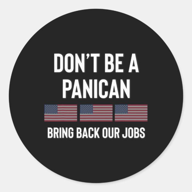 Dont Be A Panic-american Pro Trump Republican Tari Classic Round Sticker (Front)