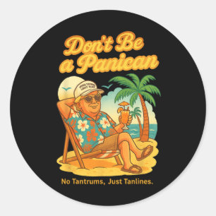 Don't Be A Panican No Tantrums Just Tanlines Trump Classic Round Sticker