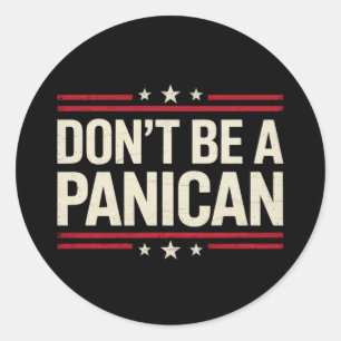 Don't Be A PANICAN Panic Funny Trump Classic Round Sticker