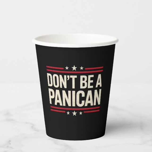 Don't Be A PANICAN Panic Funny Trump Paper Cups (Front)
