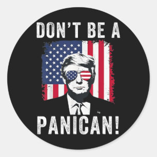 Don't Be A Panican President Trump Saying Funny Po Classic Round Sticker