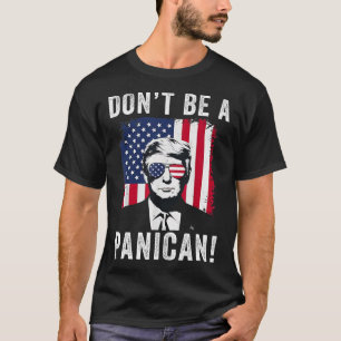 Don't Be A Panican President Trump Saying Funny Po T-Shirt