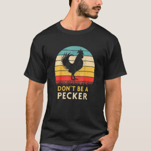 Don't Be A Pecker Chicken Farm Poultry T-Shirt
