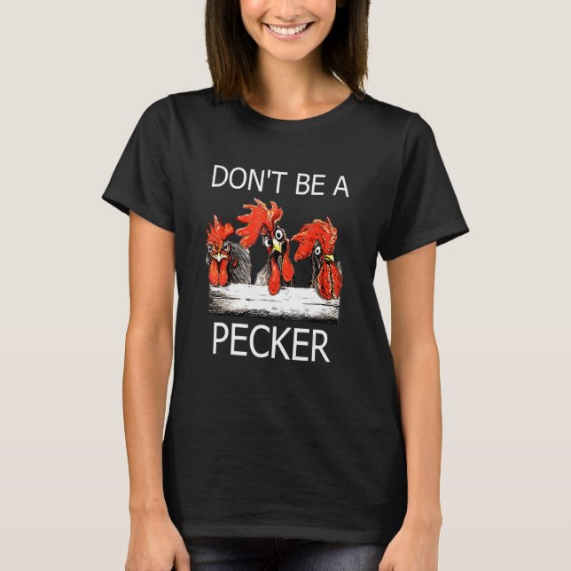 Don't Be A Pecker Chicken Farming Life T-Shirt (Front)