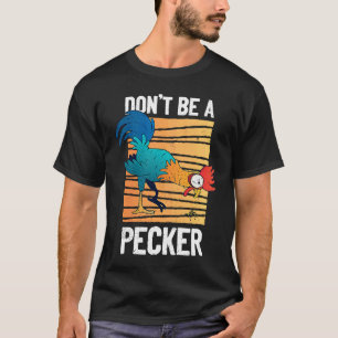 Don't Be A Pecker Retro Chicken Pun T-Shirt