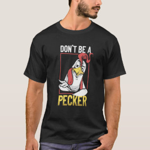 Don't Be A Pecker T Shirt Funny Retro Chicken Love