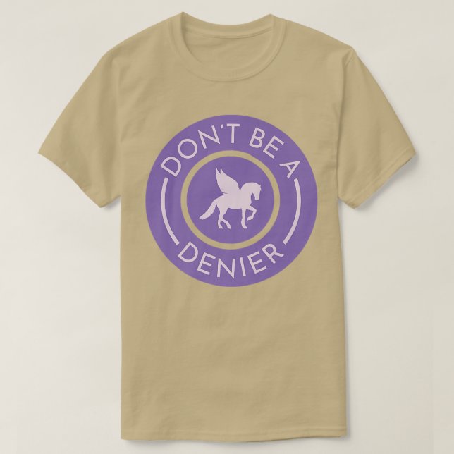 Don't Be A Pegasus Denier Cute Funny Horse Fantasy T-Shirt (Design Front)
