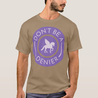 Don't Be A Pegasus Denier Cute Funny Horse Fantasy T-Shirt