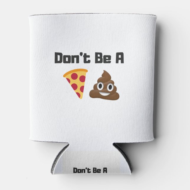Don't Be A Pizza Poop Emoji Funny Design Can Cooler (Front)
