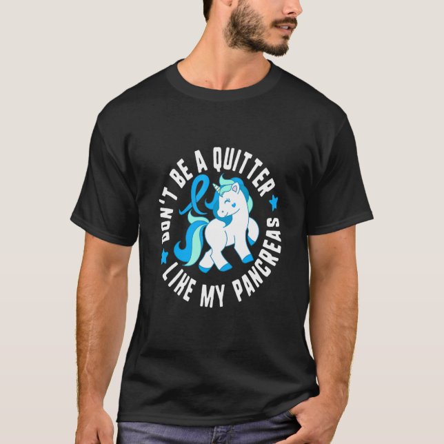 Don't Be A Quitter Like My Pancreas Diabetes T1 Aw T-Shirt (Front)