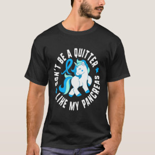 Don't Be A Quitter Like My Pancreas Diabetes T1 Aw T-Shirt