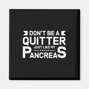 Don't Be A Quitter Like My Pancreas Type 1 Diabete Magnet