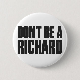 Don't Be A Richard 6 Cm Round Badge