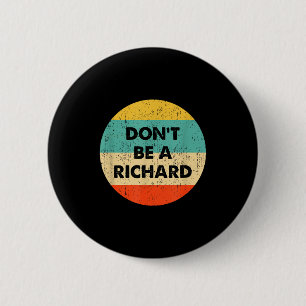 Dont Be A Richard 6 Cm Round Badge