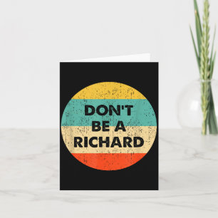 Dont Be A Richard Card