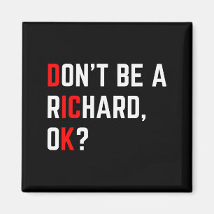 Don't Be A Richard Funny Joke Meme Magnet