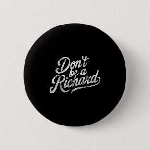 Don't Be A Richard Funny Quote  6 Cm Round Badge