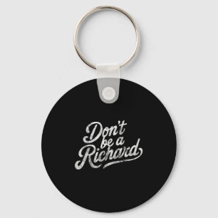 Don't Be A Richard Funny Quote Key Ring