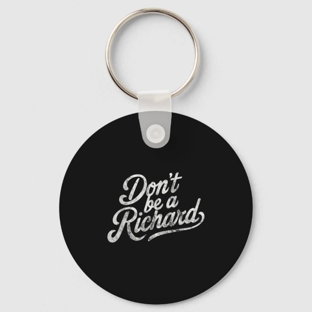 Don't Be A Richard Funny Quote  Key Ring (Front)
