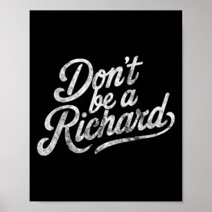 Don't Be A Richard Funny Quote  Poster